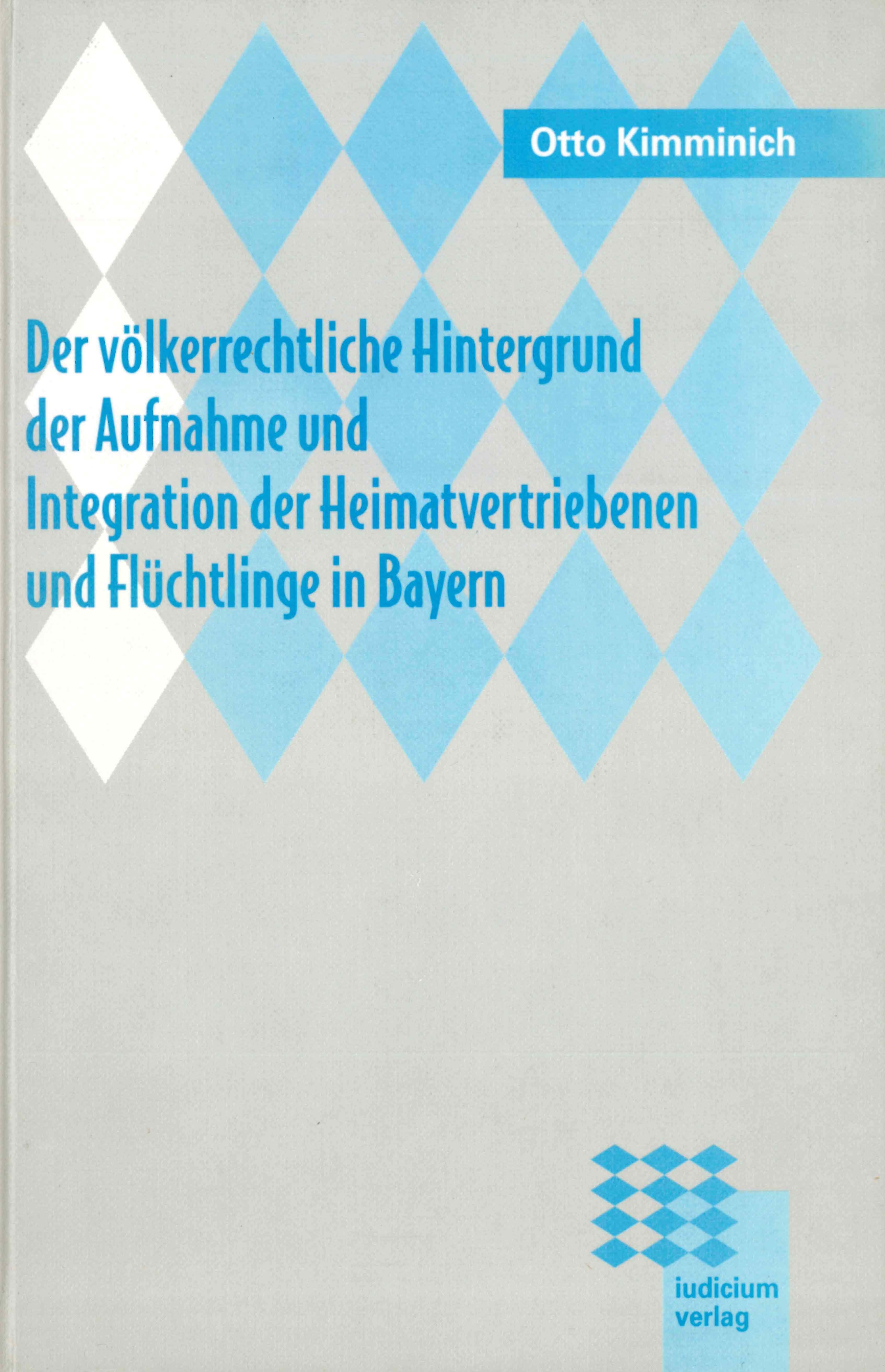 Der völkerrechtliche Hintergrund der Aufnahme und Integration der Heimatvertriebenen und Flüchtlinge in Bayern