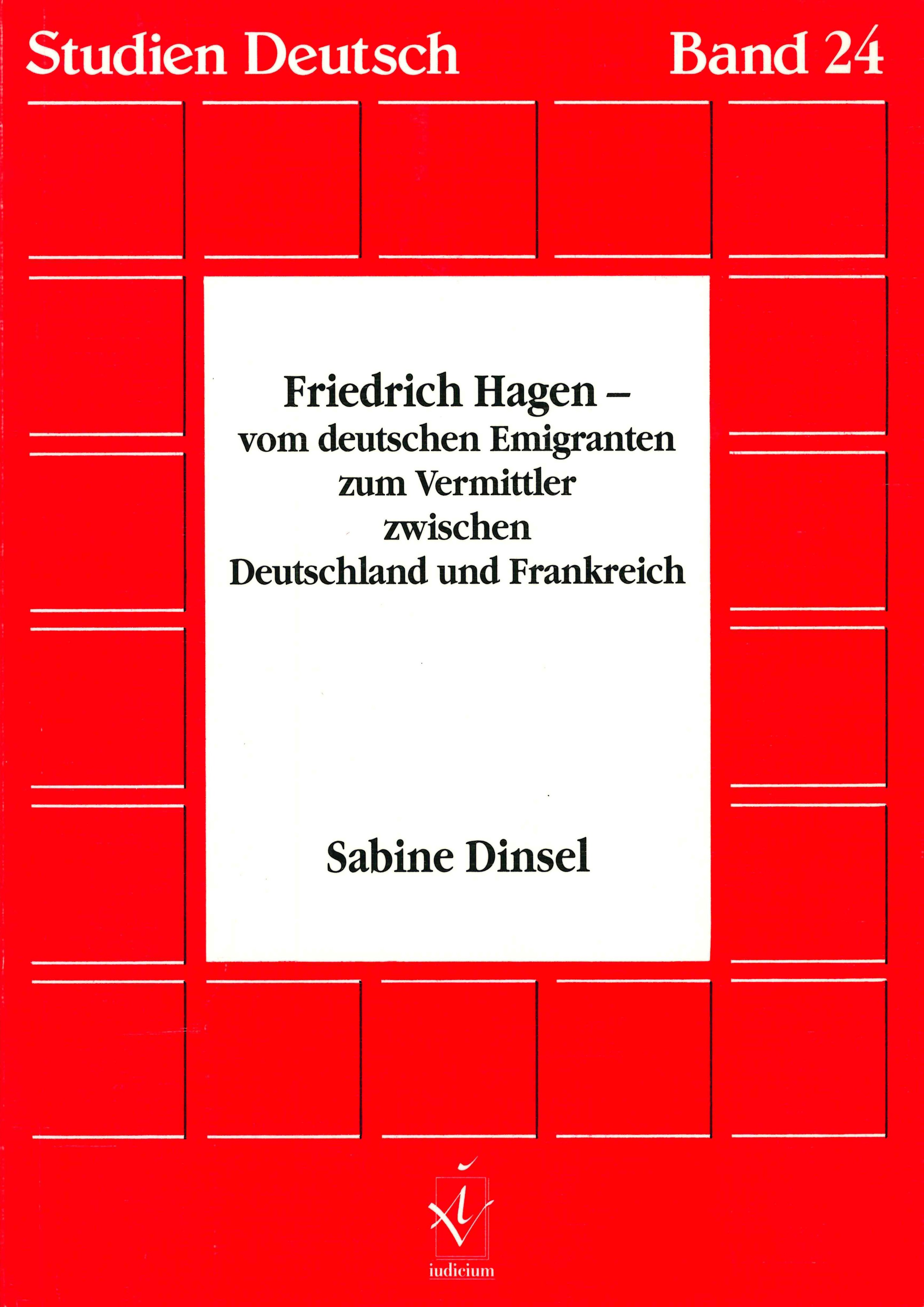 Friedrich Hagen - vom deutschen Emigranten zum Vermittler zwischen Deutschland und Frankreich